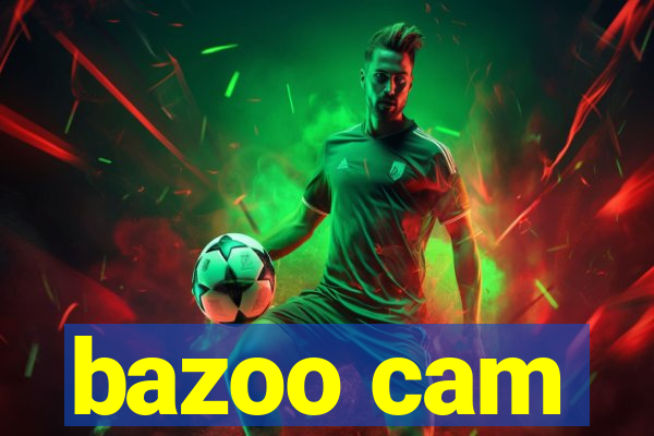 bazoo cam